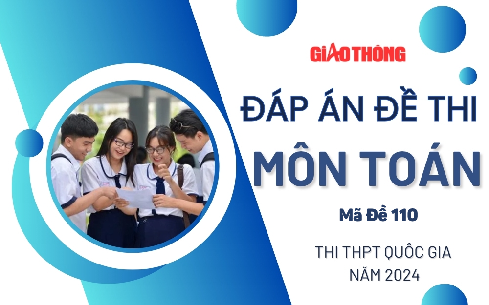 Đáp án đề thi môn Toán mã đề 110 tốt nghiệp THPTQG 2024.