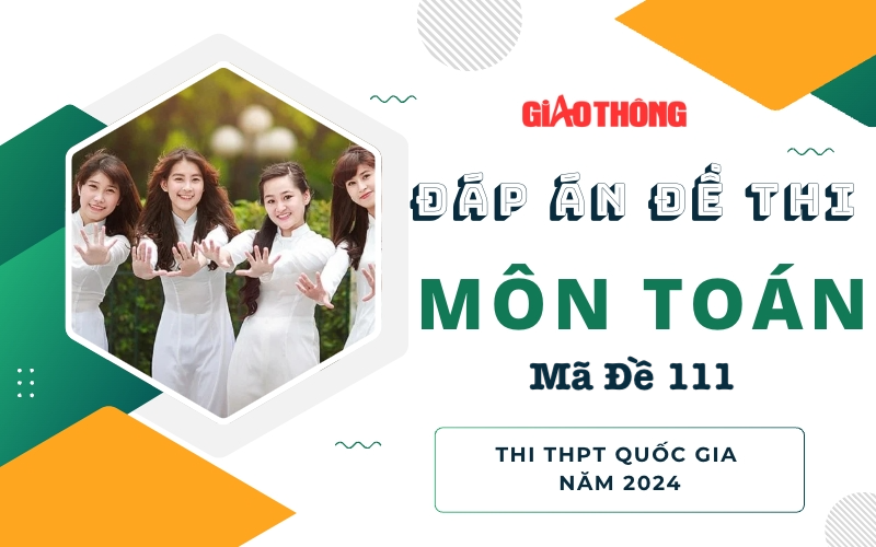 Đáp án đề thi môn Toán mã đề 111 tốt nghiệp THPTQG 2024.