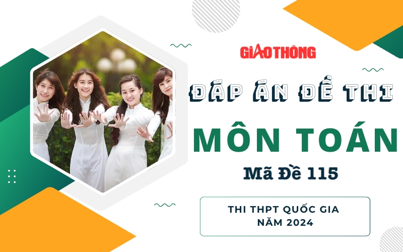 Đáp án đề thi môn Toán mã đề 115 tốt nghiệp THPTQG 2024 Đáp án đề thi môn Toán mã đề 115 tốt nghiệp THPTQG 2024