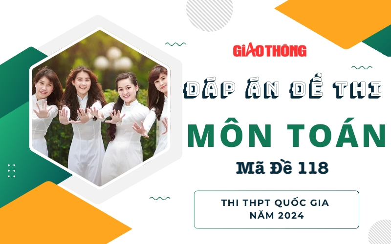 Đáp án đề thi môn Toán mã đề 118 tốt nghiệp THPTQG 2024