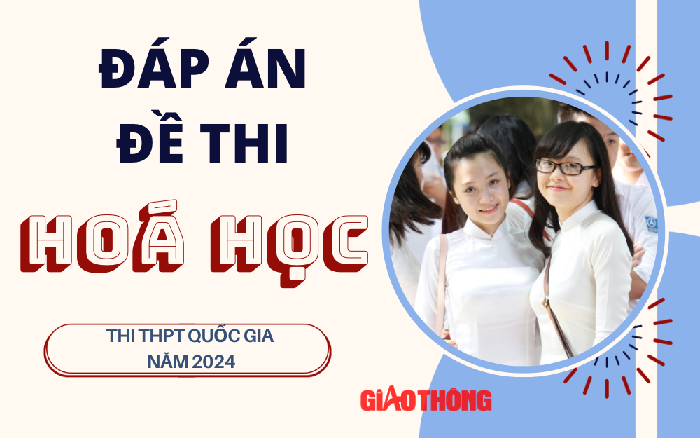 Đáp án đề thi môn Hoá học THPT 2024 tất cả mã đề.