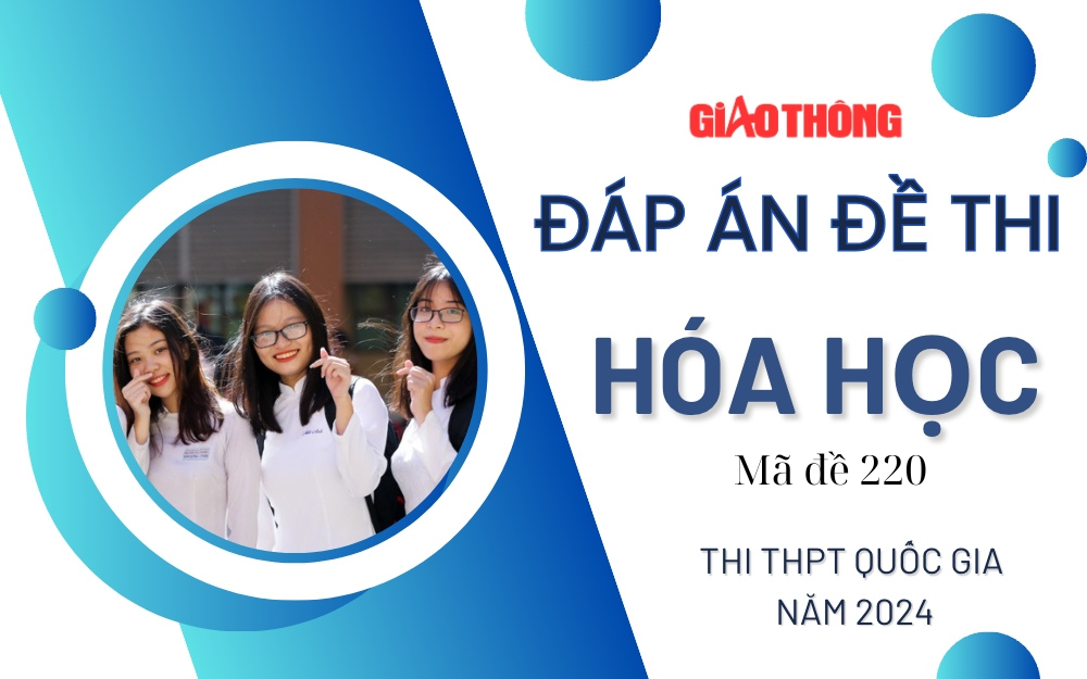 Đáp án đề thi môn Hóa học mã đề 220 tốt nghiệp THPT 2024- Ảnh 2. Đáp án đề thi môn Hóa học mã đề 220 tốt nghiệp THPT 2024- Ảnh 2.