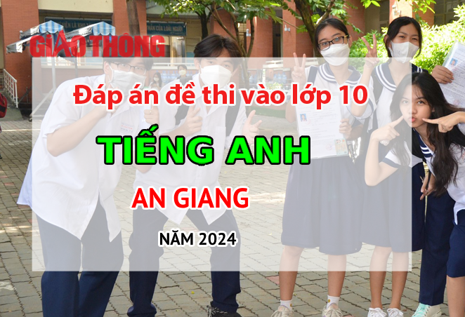 Đáp án đề thi tuyển sinh lớp 10 môn Tiếng Anh An Giang năm 2024- Ảnh 1.