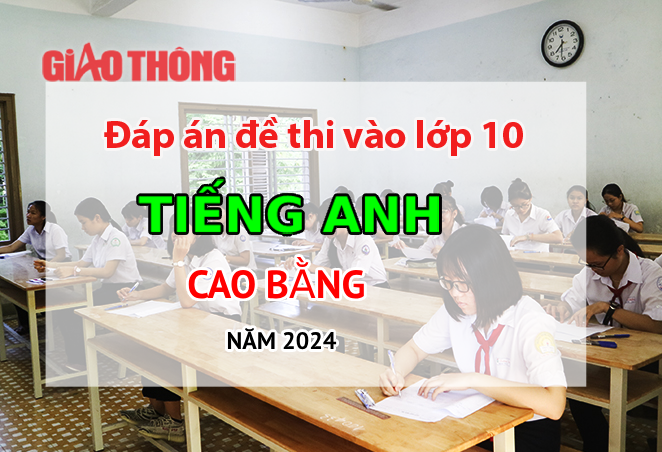 Đáp án đề thi tuyển sinh lớp 10 môn Tiếng Anh Cao Bằng năm 2024- Ảnh 1.