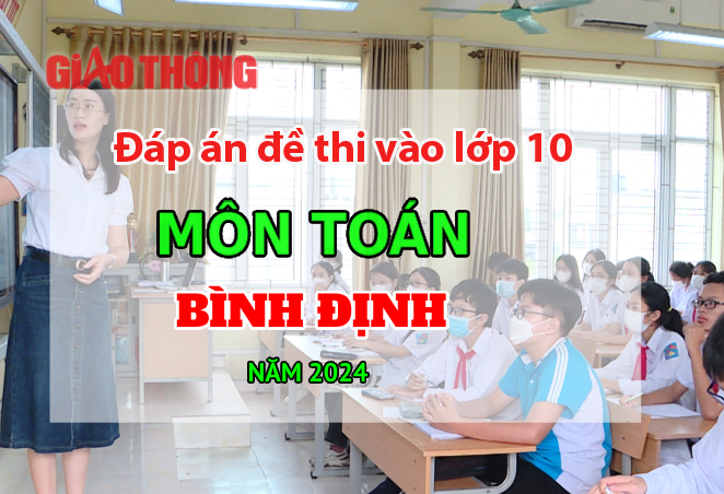 Đáp án đề thi tuyển sinh lớp 10 môn Toán Bình Định năm 2024. Đáp án đề thi tuyển sinh lớp 10 môn Toán Bình Định năm 2024.