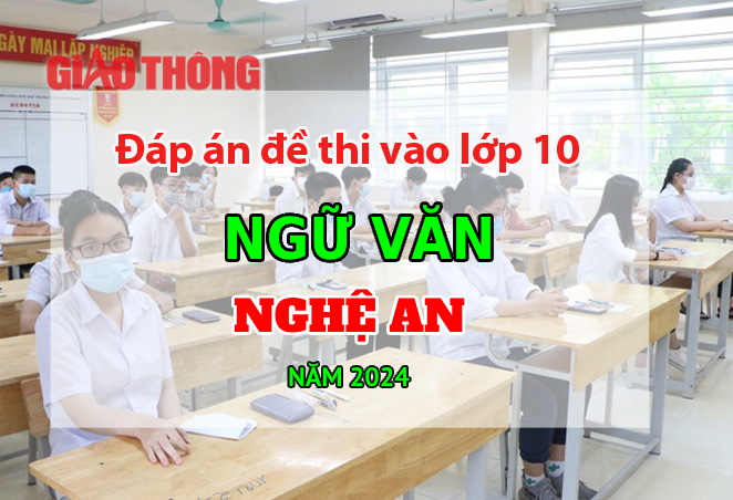 Đáp án đề thi tuyển sinh lớp 10 môn Ngữ văn Nghệ An năm 2024.