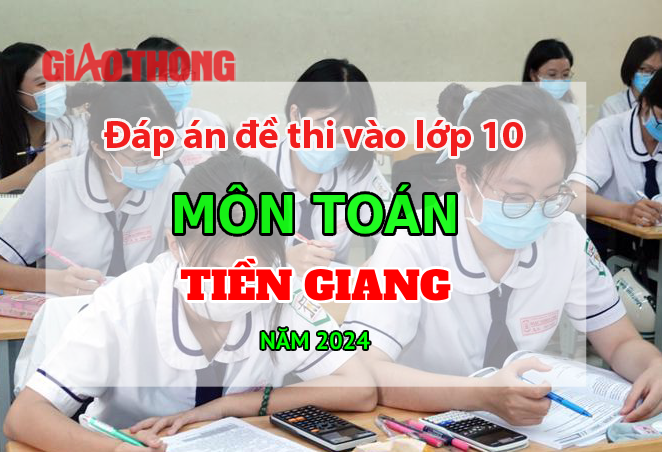Đáp án đề thi tuyển sinh lớp 10 môn Toán Tiền Giang năm 2024. Đáp án đề thi tuyển sinh lớp 10 môn Toán Tiền Giang năm 2024.