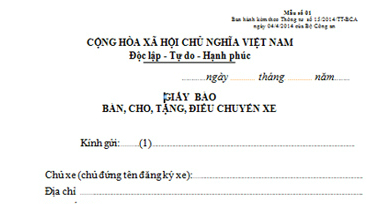 Mẫu khai báo, các chủ xe khi có quyết định bán, hoặc tặng...phải nộp cho cơ quan cấp đăng ký xe.