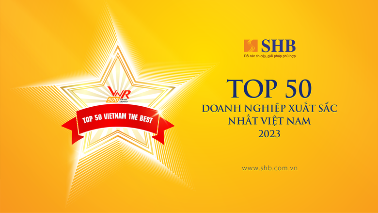 SHB 5 năm li&ecirc;n tiếp được vinh danh &ldquo;Top 50 doanh nghiệp xuất sắc nhất Việt Nam&rdquo;- Ảnh 2.