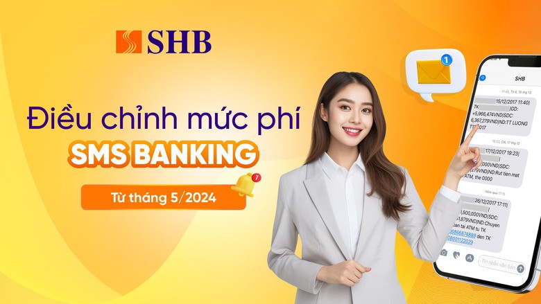 SHB điều chỉnh mức ph&iacute; SMS Banking từ th&aacute;ng 5/2024- Ảnh 1.