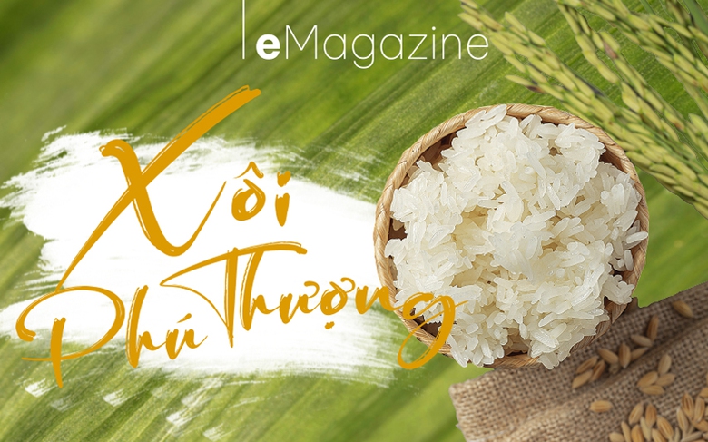 X&ocirc;i Ph&uacute; Thượng - H&agrave;nh tr&igrave;nh từ thức qu&agrave; s&aacute;ng đến di sản phi vật thể quốc gia