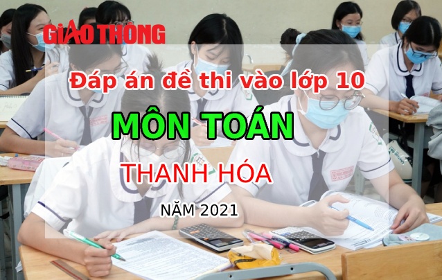 Đáp án môn Toán tỉnh Thanh Hóa kỳ thi tuyển sinh lớp 10 - năm 2021