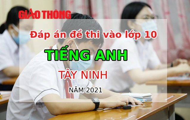Đáp án thi lớp 10 môn tiếng anh tỉnh Tây Ninh