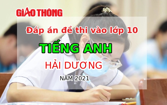 Đáp án môn Tiếng Anh thi tuyển sinh lớp 10 tỉnh Hải Dương năm 2021