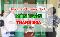 Đáp án đề thi tuyển sinh lớp 10 môn Toán Thanh Hóa năm 2024