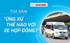 Chiều nay, Báo Giao thông tổ chức tọa đàm “Ứng xử thế nào với xe hợp đồng?”