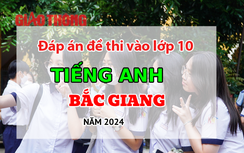 Đáp án đề thi tuyển sinh lớp 10 môn Tiếng Anh Bắc Giang năm 2024