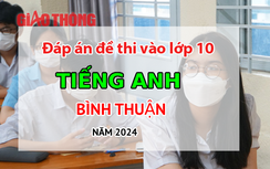 Đáp án đề thi tuyển sinh lớp 10 môn Tiếng Anh Bình Thuận năm 2024