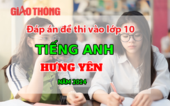 Đáp án đề thi tuyển sinh lớp 10 môn Tiếng Anh tỉnh Hưng Yên năm 2024