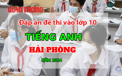 Đáp án đề thi tuyển sinh lớp 10 môn Tiếng Anh Hải Phòng năm 2024