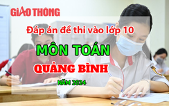 Đáp án đề thi tuyển sinh lớp 10 môn Toán Quảng Bình năm 2024