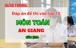 Đáp án đề thi tuyển sinh lớp 10 môn Toán An Giang năm 2024