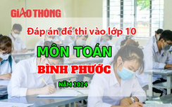 Đáp án đề thi tuyển sinh lớp 10 môn Toán Bình Phước năm 2024
