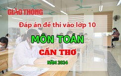 Đáp án đề thi tuyển sinh lớp 10 môn Toán Cần Thơ năm 2024