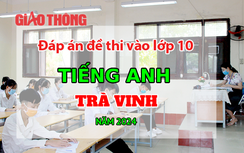 Đáp án đề thi tuyển sinh lớp 10 môn Tiếng Anh Trà Vinh năm 2024