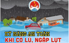 Ngập lụt trên diện rộng, kỹ năng nhất định phải biết để đảm bảo an toàn