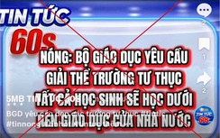 Bộ Giáo dục và Đào tạo bác tin đồn giải thể trường ngoài công lập