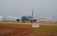 Boeing 787 "mở hàng" thành công, sân bay Long Thành sẵn sàng đón 3 chuyến bay kế tiếp