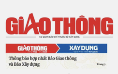 Thông báo hợp nhất Báo Giao thông và Báo Xây dựng