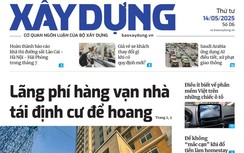 Tin mới nhất, hay nhất trên Báo Xây dựng ngày 14/5/2025