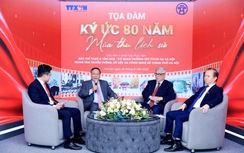 Nhớ 80 năm mùa thu lịch sử, thêm trân trọng hôm nay, nuôi khát vọng ngày mai