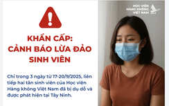 Trong 3 ngày có 2 sinh viên bị lừa tới Tây Ninh, Học viện Hàng không Việt Nam cảnh báo gấp