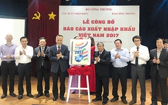 Công bố Báo cáo Xuất nhập khẩu Việt Nam 2017