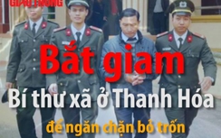 Video: Bắt giam Bí thư xã ở Thanh Hóa để ngăn chặn bỏ trốn