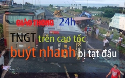 Tin nóng Giao thông 24h: TNGT trên cao tốc, buýt nhanh bị tạt đầu