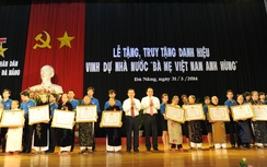 Đà Nẵng có thêm 432 bà mẹ Việt Nam Anh hùng