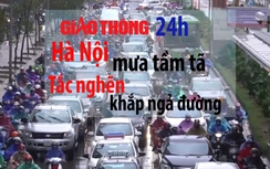 Tin giao thông 24h: Hà Nội mưa tầm tã, tắc nghẽn khắp ngả đường