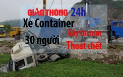 Tin giao thông 24h: Xe container gây tai nạn, 30 người thoát chết