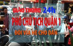 Tin nóng Giao thông 24h: Phó chủ tịch Q1 đòi vỉa hè cho dân