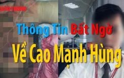 Video: Thông tin bất ngờ về Cao Mạnh Hùng