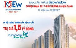 Cơ hội trúng thưởng căn hộ Eurowindow River Park trị giá 1,5 tỷ