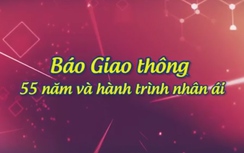 Video: Báo Giao thông 55 năm và hành trình nhân ái