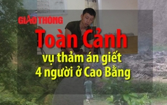 Video: Toàn cảnh vụ thảm sát 4 người gây rúng động ở Cao Bằng