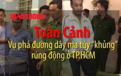 Video: Toàn cảnh vụ phá đường dây ma túy “khủng” ở TP.HCM