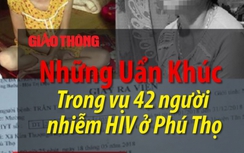 Video: Những uẩn khúc trong vụ 42 người nhiễm HIV ở Phú Thọ