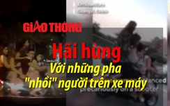 Video: Hãi hùng với những pha "nhồi" người trên xe máy
